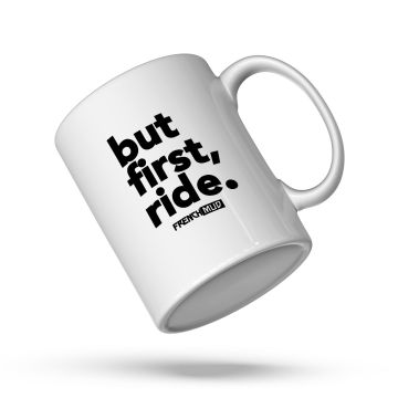 MUG "but first, ride"